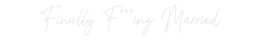 Custom Neon Text - Finally F***i...