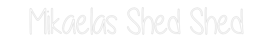 Custom Neon Text - Mikaelas Shed...