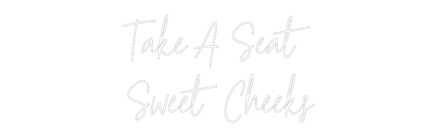 Custom Neon Text - Take A Seat
...