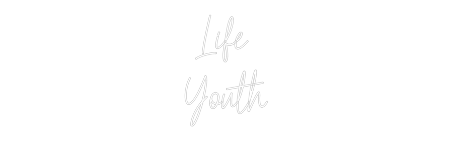 Custom Neon Text - Life
Youth