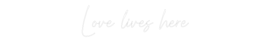 Custom Neon Text- Love lives here