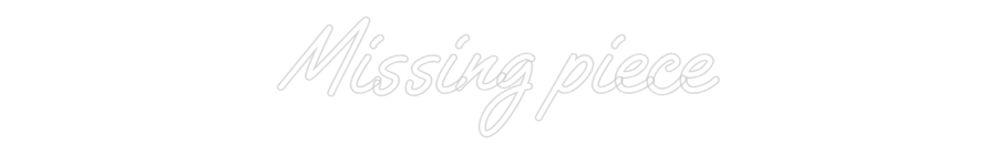 Custom Neon Text - Missing piece