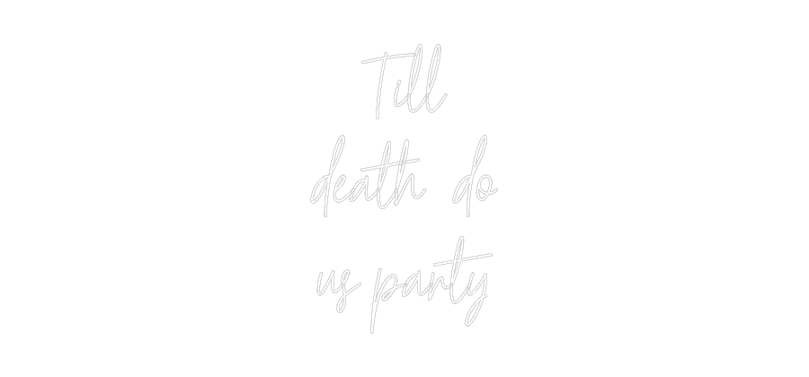 Custom Neon Text - Till
death ...
