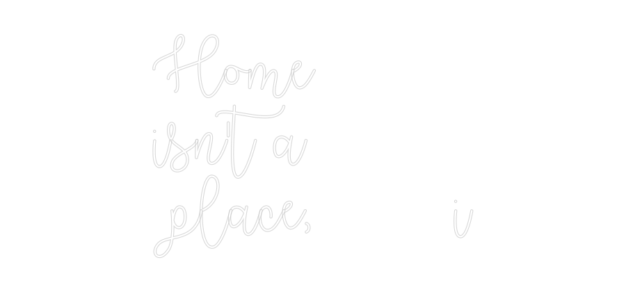 Custom Neon Text- Home
isn't a...