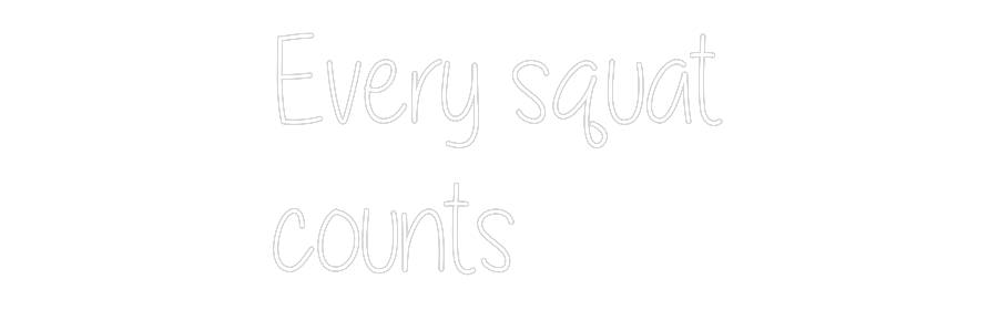 Custom Neon Text- Every squat
...