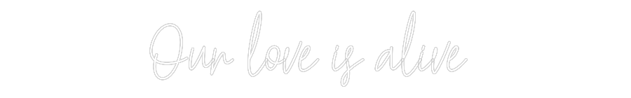 Custom Neon Text - Our love is a...