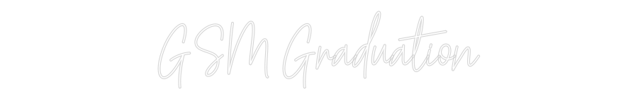 Custom Neon Text- GSM Graduation