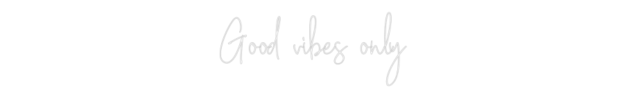 Custom Neon Text- Good vibes only