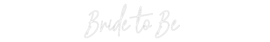 Custom Neon Text - Bride to Be