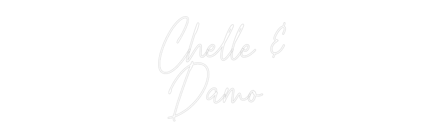 Custom Neon Text - Chelle &
Damo