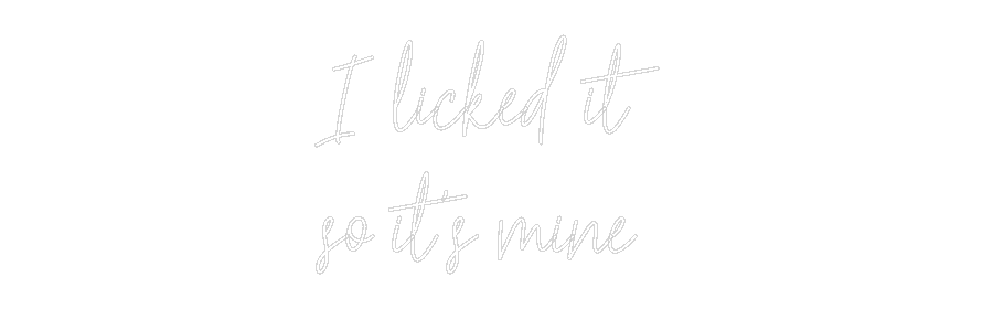 Custom Neon Text - I licked it
...