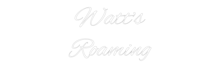 Custom Neon Text- Watt's
Roaming