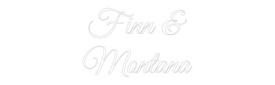 Custom Neon Text- Finn &
Montana