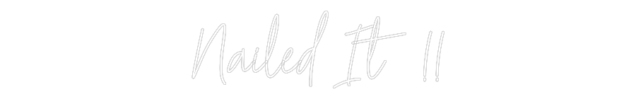 Custom Neon Text- Nailed It !!