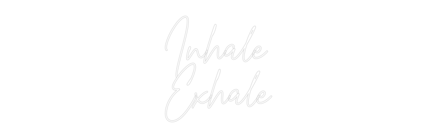 Custom Neon Text - Inhale
Exhale