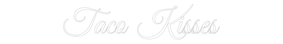 Custom Neon Text - Taco Kisses