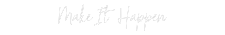 Custom Neon Text - Make It Happen