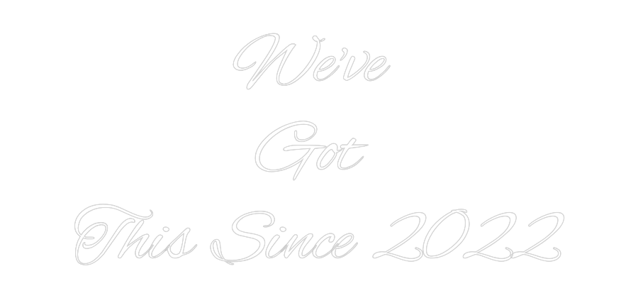 Custom Neon Text - We've
Got
...