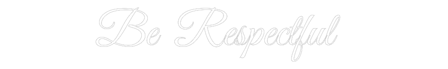 Custom Neon Text - Be Respectful