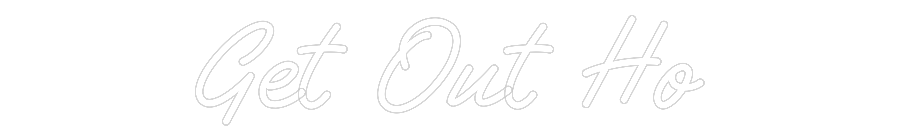 Custom Neon Text - Get Out Ho