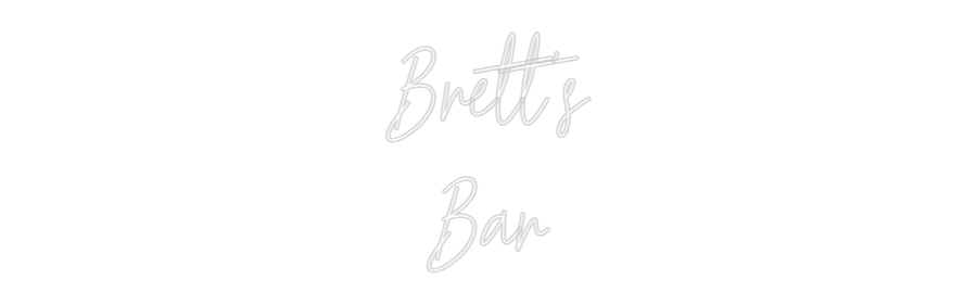 Custom Neon Text- Brett's
Bar