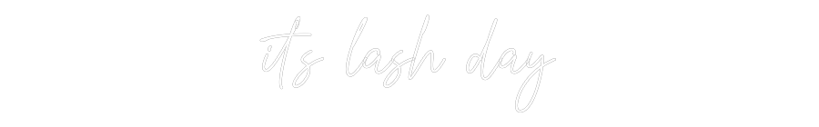 Custom Neon Text- it's lash day