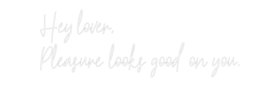 Custom Neon Text- Hey lover,
...