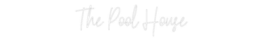 Custom Neon Text - The Pool House