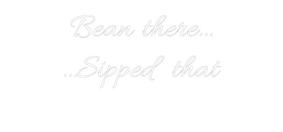 Custom Neon Text - Bean there…
...
