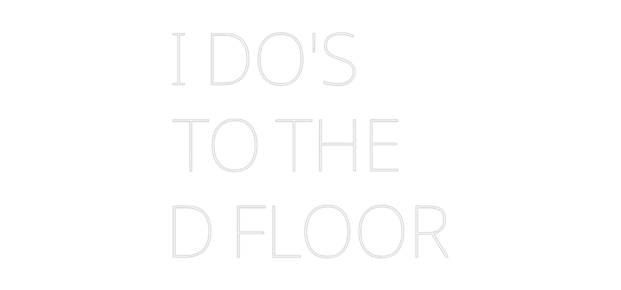 Custom Neon Text - I DO'S
TO T...