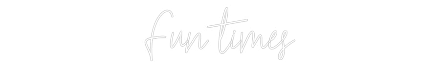Custom Neon Text- Fun times
