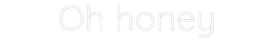 Custom Neon Text - Oh honey