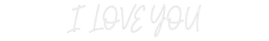 Custom Neon Text - I LOVE YOU