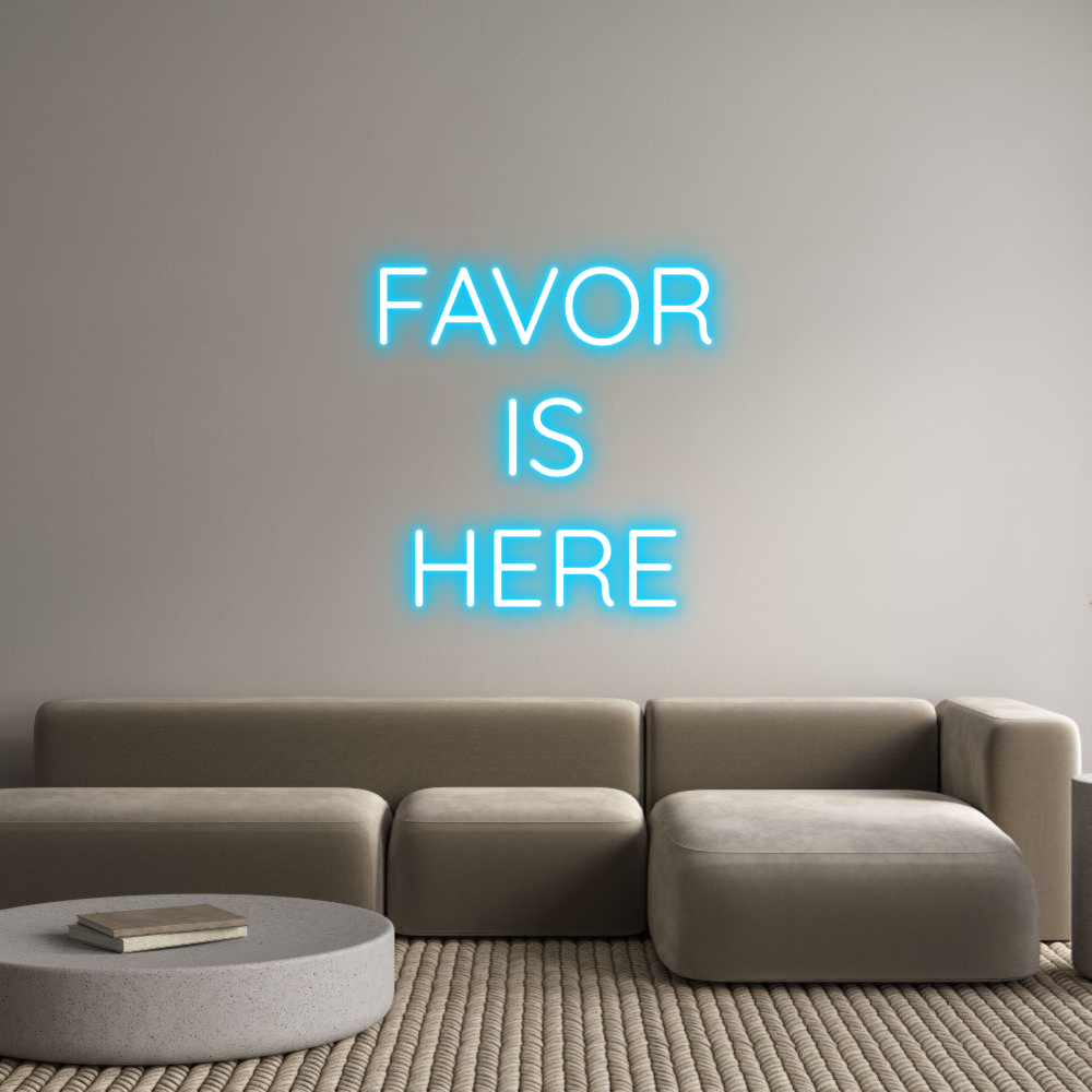 Custom Neon Text - FAVOR
IS
HERE