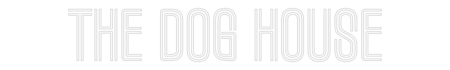 Custom Neon Text- The Dog House