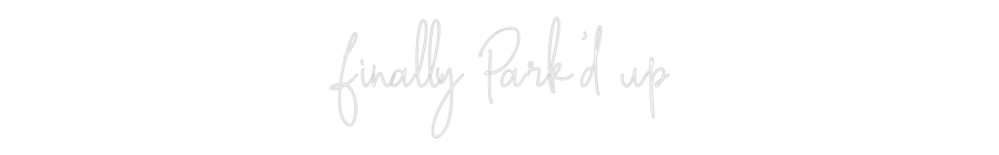 Custom Neon Text - finally Park'...