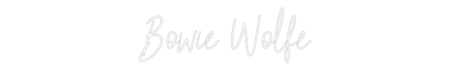 Custom Neon Text - Bowie Wolfe