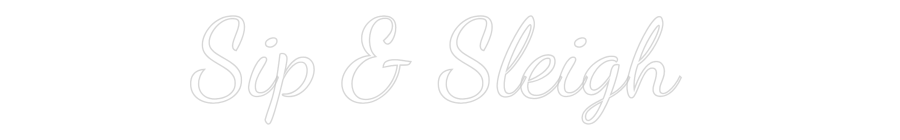 Custom Neon Text - Sip & Sleigh