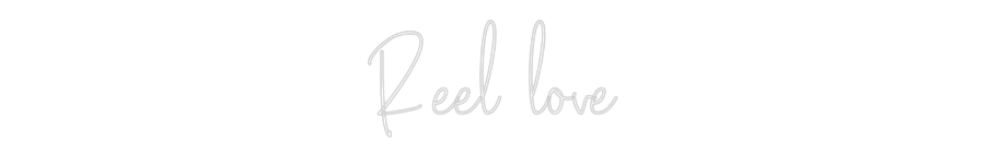 Custom Neon Text - Reel love