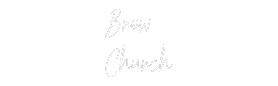 Custom Neon Text- Brow
Church