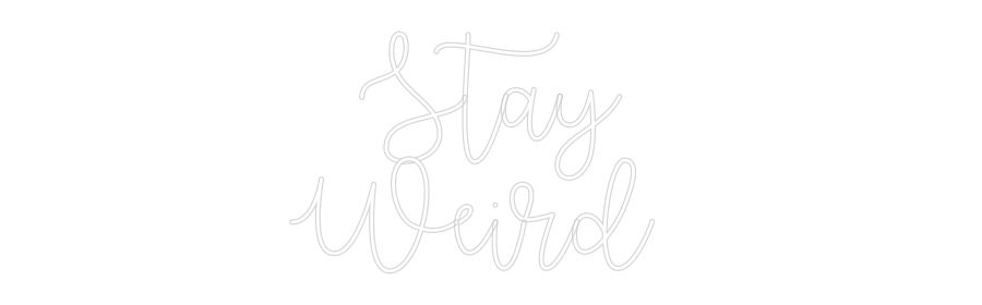 Custom Neon Text - Stay
Weird