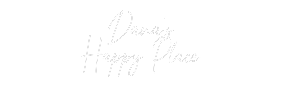 Custom Neon Text - Dana's
Happy...