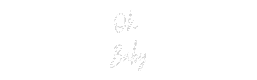 Custom Neon Text - Oh
Baby