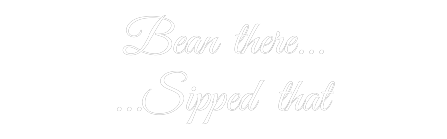 Custom Neon Text - Bean there......