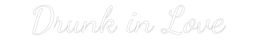 Custom Neon Text - Drunk in Love