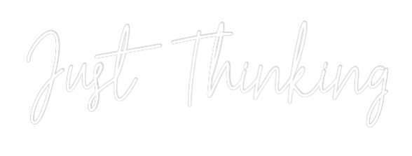 Custom Neon Text - Just Thinking