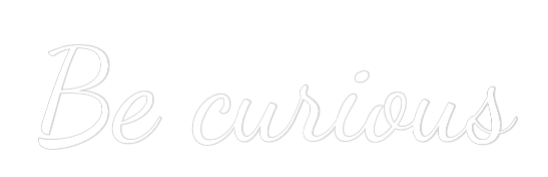 Custom Neon Text - Be curious