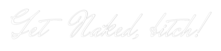 Custom Neon Text - Get Naked, bi...