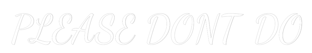 Custom Neon Text - PLEASE DONT DO