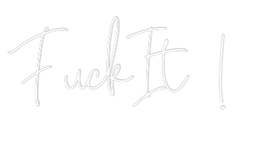 Custom Neon Text - Fuck It !